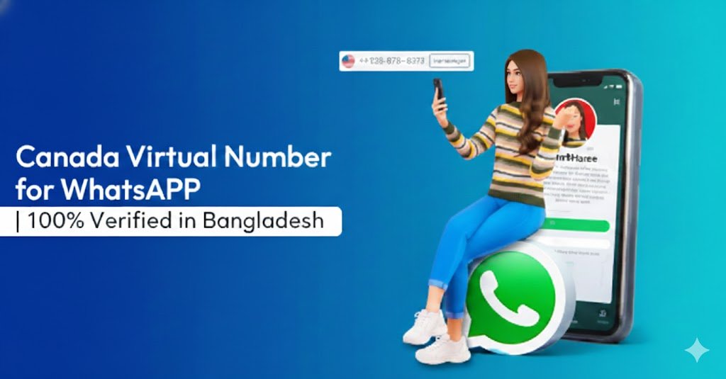 Canada Virtual Number for WhatsApp | 100% Verified in Bangladesh