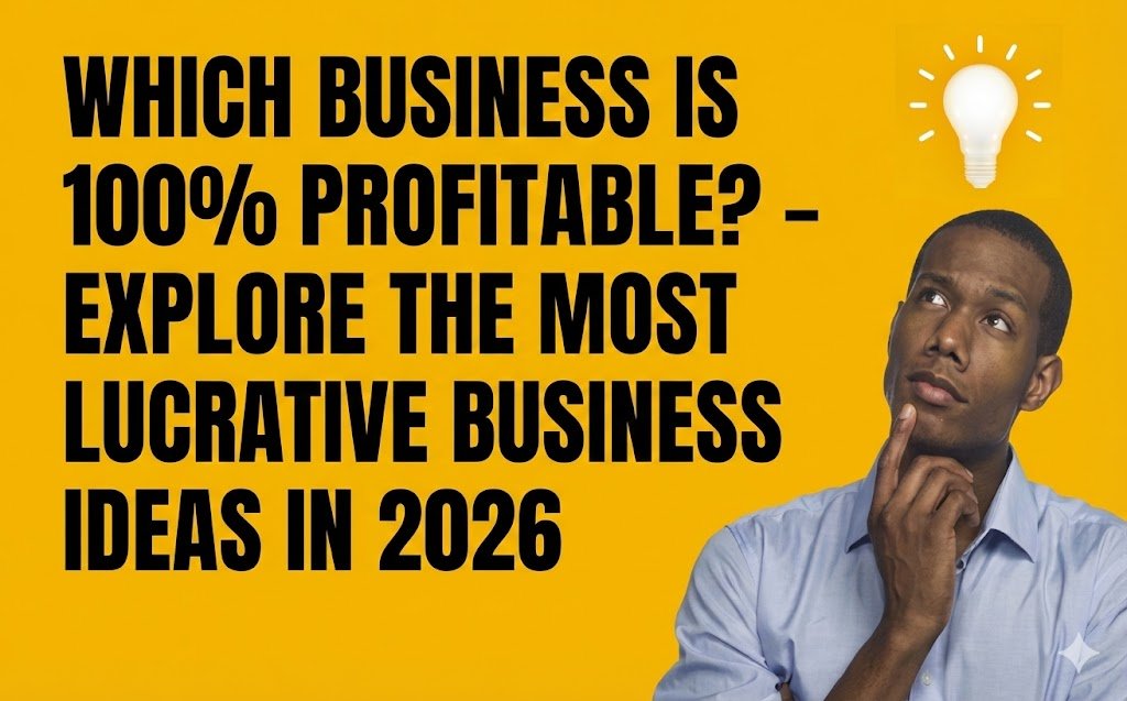 Which Business is 100% Profitable? – Explore the Most Lucrative Business Ideas in 2026