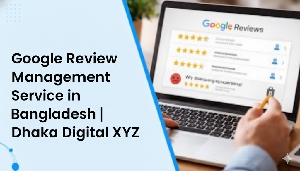 Google Review Management Service in Bangladesh | Dhaka Digital XYZ